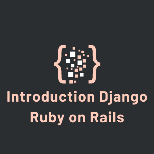 Introduction Django Ruby on Rails