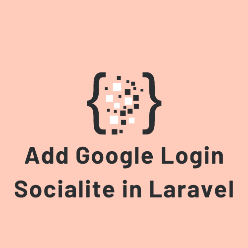 How to Add Google Login using Socialite in Laravel