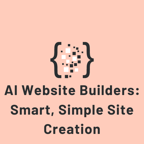 AI Website Builders: Smart, Simple Site Creation