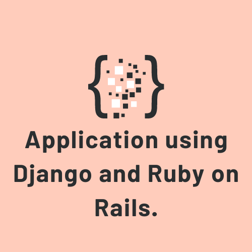 Basic “Hello, World!” application using Django and Ruby on Rails.