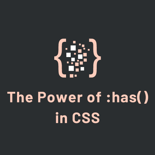 The Power of :has() in CSS