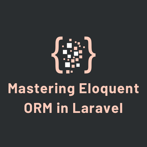 Mastering Eloquent ORM in Laravel